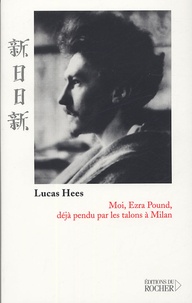 Lucas Hees - Moi, Ezra Pound, déjà pendu par les talons à Milan.