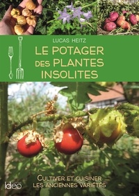 Lucas Heitz - Le potager des plantes insolites - Cultiver et cuisiner les anciennes variétés.