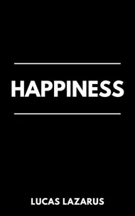 Happiness: How to Be Positive, Optimistic and Content