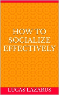  Lucas Lazarus - How to Socialize Effectively.