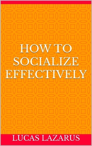  Lucas Lazarus - How to Socialize Effectively.
