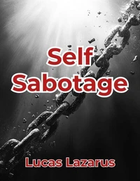 Self-Sabotage: Remove Bad Habits, Be Positive and Achieve Success