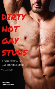  Lucas Loveless - Dirty Hot Gay Studs - A Collection of Gay Erotica Stories Volume 2.