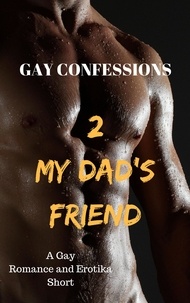  Lucas Loveless - Gay Confessions 2 - My Dad's Friend: A Gay Romance and Erotika Short.