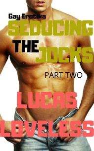  Lucas Loveless - Gay Erotika: Seducing the Jocks (Part Two).