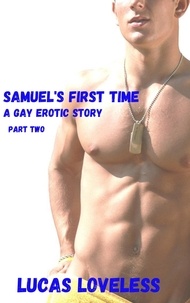  Lucas Loveless - Samuel's First Time: A Gay Erotic Story, Part Two.