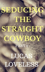  Lucas Loveless - Seducing the Straight Cowboy: Part 2.