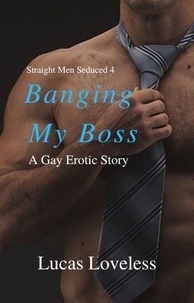  Lucas Loveless - Straight Men Seduced 4 - Banging My Boss - Straight Men Seduced, #4.