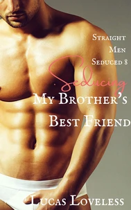 Straight Men Seduced 8 - My Brother's Best Friend