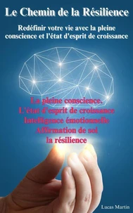 Le Chemin de la Résilience : Redéfinir votre vie avec la pleine conscience et l'état d'esprit de croissance