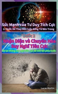 Nhận Diện và Chuyển Hóa Suy Nghĩ Tiêu Cực  : Bỏ lại những suy nghĩ tiêu cực để tiến lên phía trước