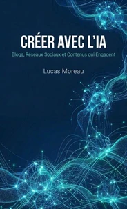 Créer avec l'IA : Blogs, Réseaux Sociaux et Contenus qui Engagent