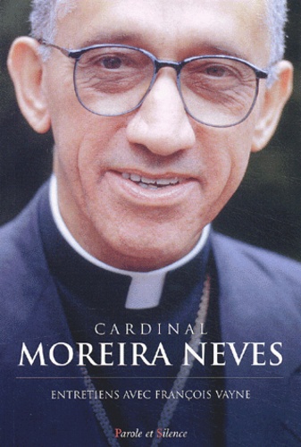 Lucas Moreira Neves et François Vayne - Cardinal Moreira Neves. Entretiens Avec Francois Vayne.