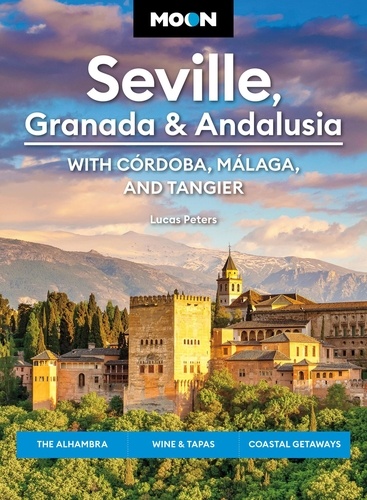 Lucas Peters - Moon Seville, Granada &amp; Andalusia: With Cordoba, Malaga &amp; Tangier - The Alhambra, Wine &amp; Tapas, Coastal Getaways.