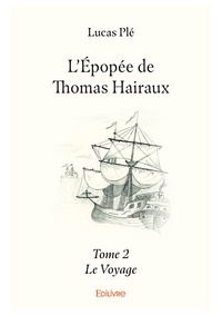 Lucas Plé - L'Epopée de Thomas Hairaux - Tome 2, Le Voyage.