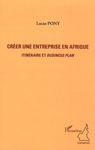 Lucas Pony - Créer une entreprise en Afrique - Itinéraire et business plan.