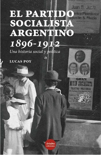 El Partido Socialista argentino, 1896-1912. Una historia social y política