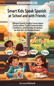 Smart Kids Speak Spanish at School and with Friends: Bilingual Spanish-English Conversations That Teach Communication, Confidence, and Everyday Vocabulary for Kids (A1–A2 Graded Reader)