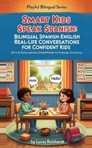 Smart Kids Speak Spanish: Bilingual Spanish-English Real-Life Conversations for Confident Kids (A1–A2 Early Learners, Graded Reader for Everyday Situations)