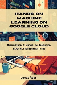 Hands-On Machine Learning on Google Cloud