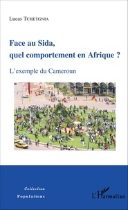 Lucas Tchetgnia - Face au sida, quel comportement en Afrique ? - L'exemple du Cameroun.