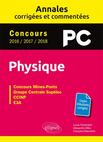 Physique PC concours Mines-Ponts, Groupe Centrale-Supélec, CCINP, E3A. Annales corrigées et commentées - Concours 2016/2017/2018  Edition 2018