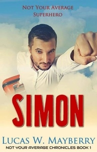  Lucas W. Mayberry - Simon: Not Your Average Superhero - Not Your Average Chronicles, #1.