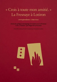 "Crois à toute mon amitié". La Fresnay à Lotiron corrspondance (1908-1924)