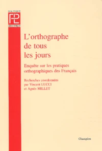 L'Orthographe De Tous Les Jours. Enquete Sur Les Pratiques Orthographiques Des Francais
