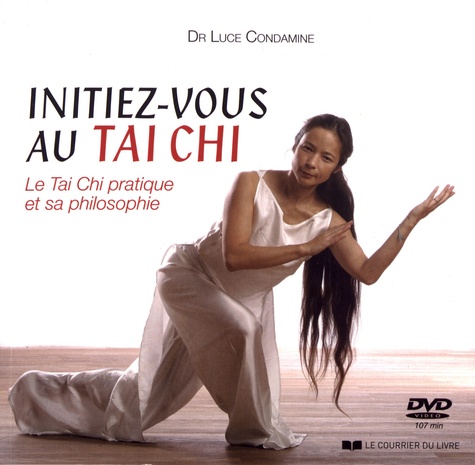 Initiez-vous au Tai Chi. Le Tai Chi pratique et sa philosophie 2e édition -  avec 1 DVD