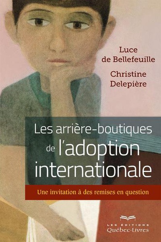 Luce de Bellefeuille et Christine Delepière - Les arrière-boutiques de l'adoption internationale - Une invitation à des remises en question.
