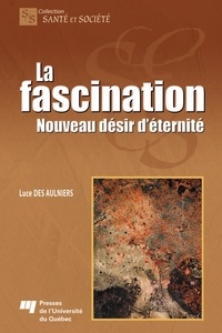 Luce Des Aulniers - La fascination - Nouveau désir d'éternité.