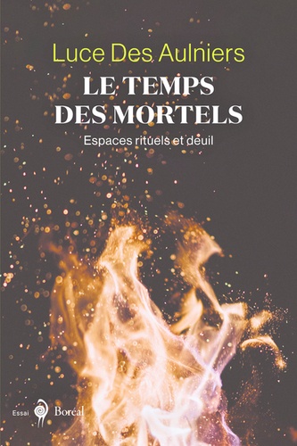 Luce Des Aulniers - Le Temps des mortels - Espaces rituels et deuil.