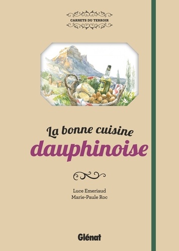Luce Emeriaud et Marie-Paule Roc - La bonne cuisine dauphinoise.