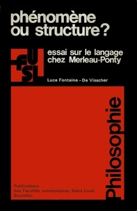 Luce Fontaine-de Visscher - Phénomène ou structure ? - Essai sur le langage chez Merleau-Ponty.