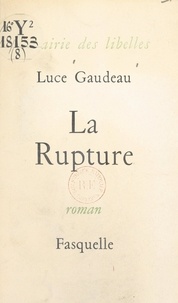 Luce Gaudeau - La rupture.