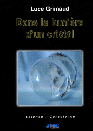 Luce Grimaud - Dans la lumière d'un cristal.