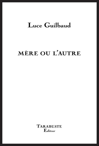 Luce Guilbaud - Mère ou l'autre.