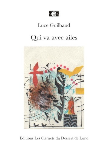 Luce Guilbaud - Qui va avec ailes.