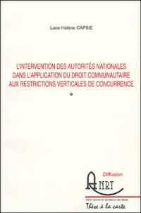 Luce-Hélène Capsie - L'intervention des autorités nationales dans l'application du droit communautaire aux restrictions verticales de concurrence.