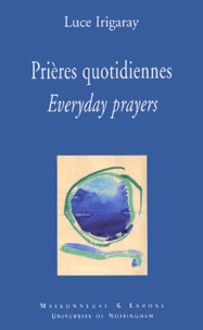 Luce Irigaray - Prières quotidiennes : Everyday prayers.