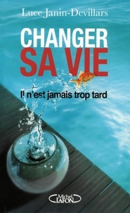 Luce Janin-Devillars - Changer sa vie - Il n'est jamais trop tard.