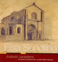 Luce Maire-Delcusy - Elsa Sundling - Instants cantaliens et autres souvenirs.