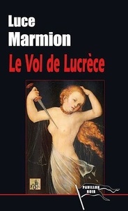 Luce Marmion - Le vol de Lucrèce.
