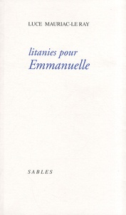 Luce Mauriac-Le Ray - Litanies pour Emmanuelle.