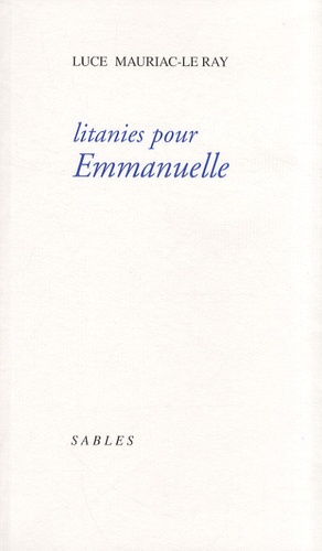 Luce Mauriac-Le Ray - Litanies pour Emmanuelle.