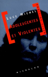 Luce Michel - Adolescentes et violentes - Document.