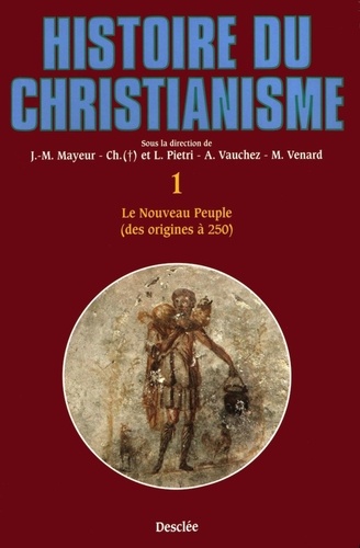 Histoire du christianisme. Tome 1, Le Nouveau Peuple (des origines à 250)