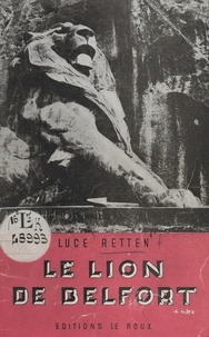 Luce Retten - Le lion de Belfort.
