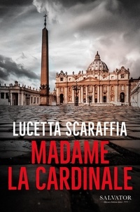 Lucetta Scaraffia - Madame la cardinale.